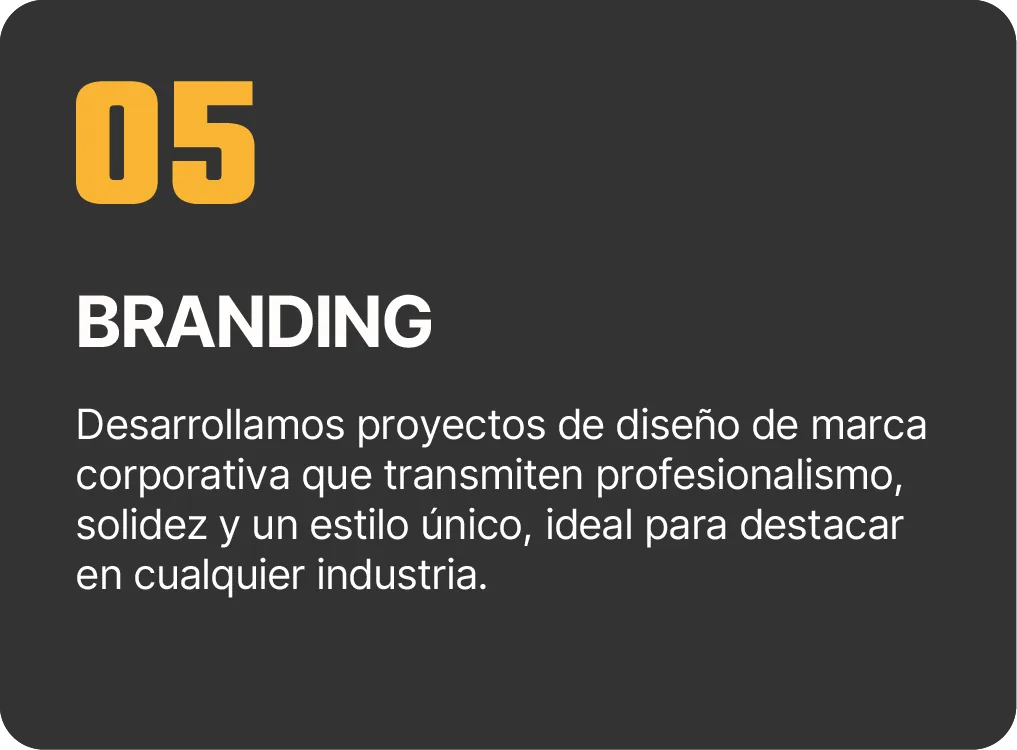 05 Branding: desarrollamos proyectos de diseño de marca corporativa que transmiten profesionalismo, solidez y un estilo único.
